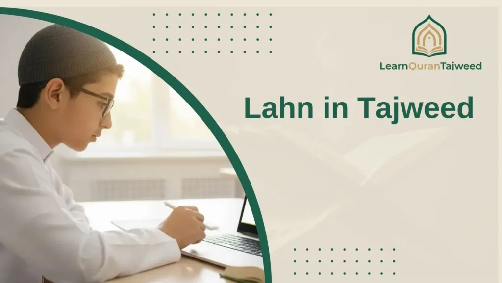 Lahn in Tajweed: Types, Rulings, and How to Correct Your Recitation
