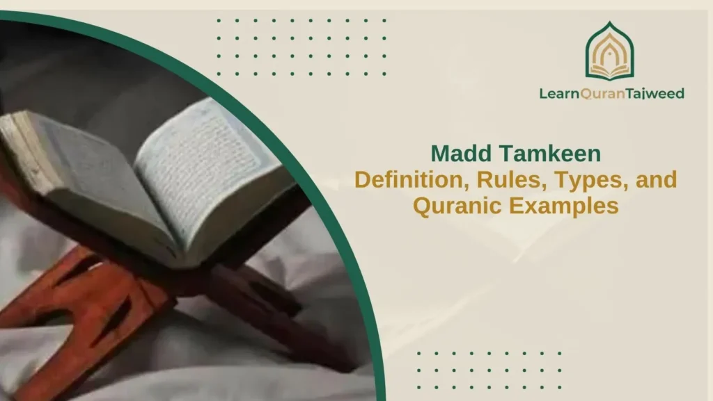 Madd Tamkeen: Definition, Rules, Types, and Quranic Examples