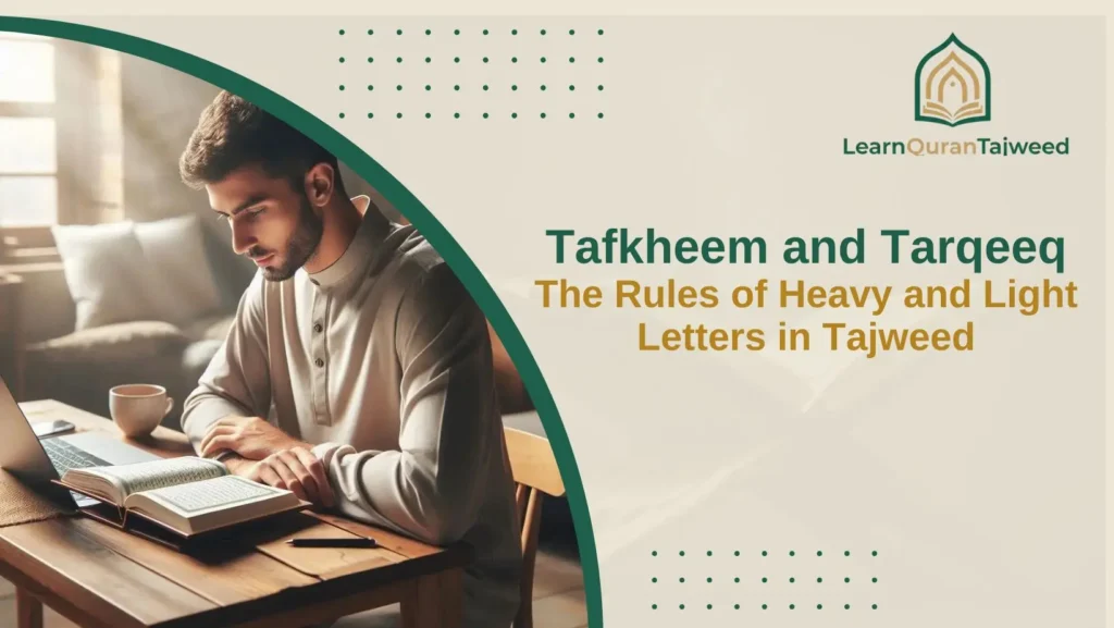 The Rules of Heavy and Light Letters in Tajweed (Tafkheem and Tarqeeq)