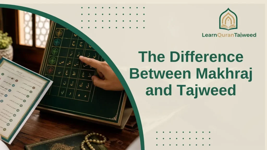 The Difference Between Makhraj and Tajweed