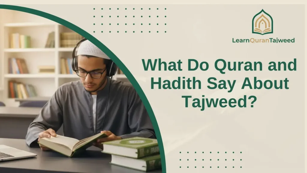 What Do Quran Verses and Hadiths Say About Tajweed?